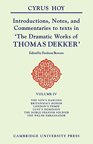 Introductions, Notes and Commentaries to texts in 'The Dramatic Works of Thomas Dekker' (Hoy: Introduction to the Commentaries of Dekker)