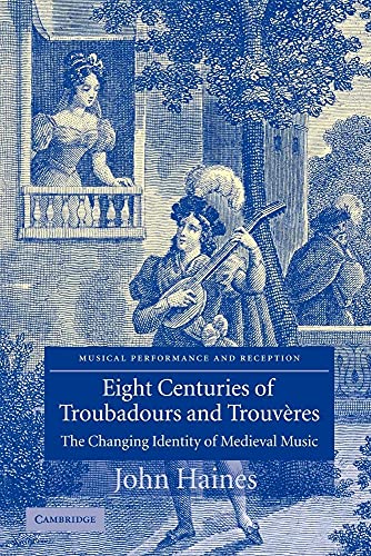 Eight Centuries of Troubadours and Trouvères: The Changing Identity of Medieval Music (Musical Performance and Reception)