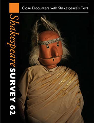 Shakespeare Survey: Volume 62, Close Encounters with Shakespeare's Text (Shakespeare Survey, Series Number 62)
