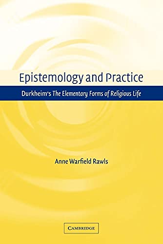 Epistemology and Practice: Durkheim's The Elementary Forms of Religious Life