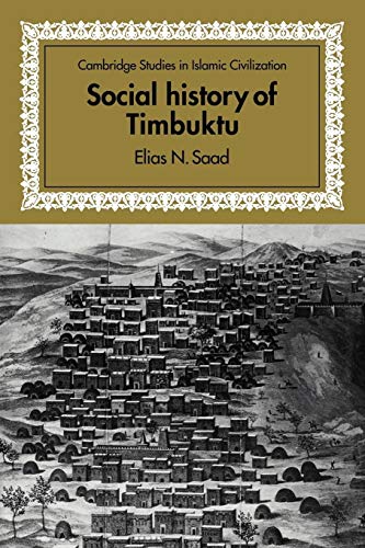 Social History of Timbuktu: The Role of Muslim Scholars and Notables 1400–1900 (Cambridge Studies in Islamic Civilization)