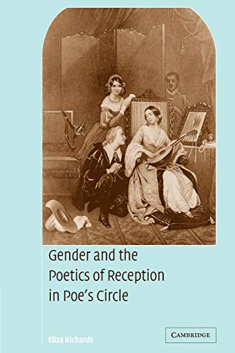 Gender and the Poetics of Reception in Poe's Circle (Cambridge Studies in American Literature and Culture, Series Number 144)