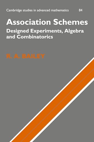 Association Schemes: Designed Experiments, Algebra and Combinatorics (Cambridge Studies in Advanced Mathematics, Series Number 84)