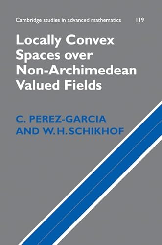 Locally Convex Spaces over Non-Archimedean Valued Fields: 119 (Cambridge Studies in Advanced Mathematics, Series Number 119)