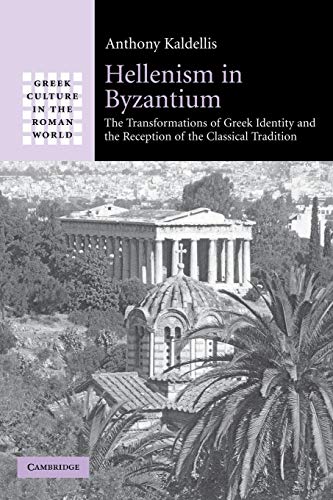 Hellenism in Byzantium: The Transformations of Greek Identity and the Reception of the Classical Tradition