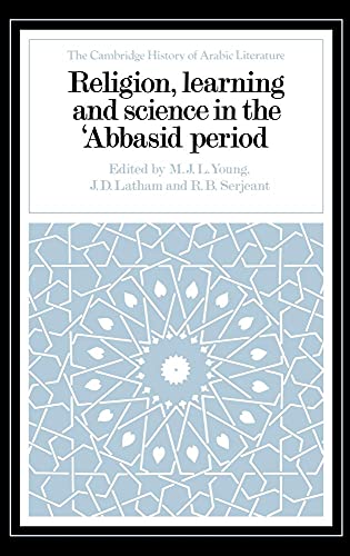 Religion, Learning and Science in the 'Abbasid Period (The Cambridge History of Arabic Literature)
