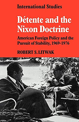 Detente and the Nixon Doctrine: American Foreign Policy and the Pursuit of Stability, 1969-1976 (LSE Monographs in International Studies)