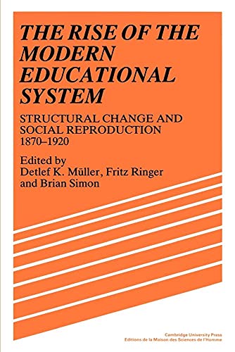 The Rise of the Modern Educational System: Structural Change and Social Reproduction 1870-1920