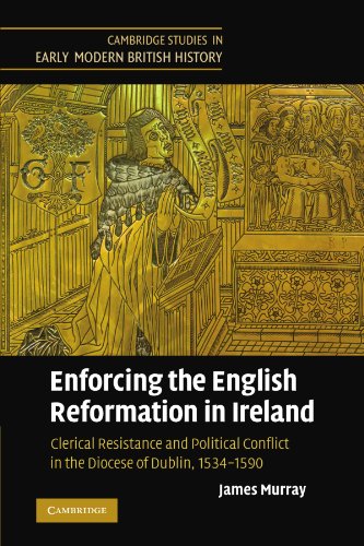 Enforcing the English Reformation in Ireland: Clerical Resistance and Political Conflict in the Diocese of Dublin, 1534-1590