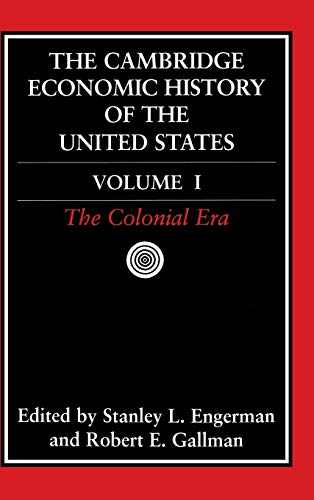 The Cambridge Economic History of the United States, Vol. 1: The Colonial Era (Volume 1)