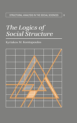 The Logics of Social Structure (Structural Analysis in the Social Sciences, Series Number 6)
