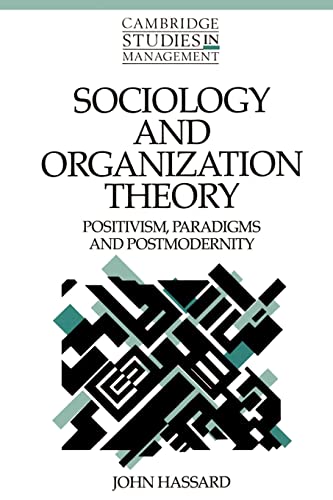 Sociology and Organization Theory: Positivism, Paradigms and Postmodernity: 20 (Cambridge Studies in Management, Series Number 20)