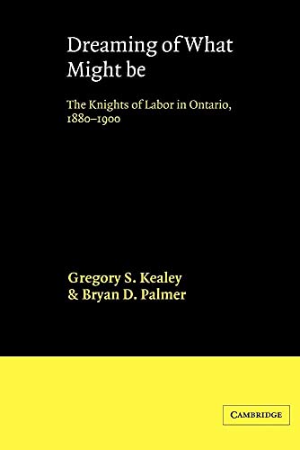 Dreaming of What Might Be: The Knights of Labor in Ontario, 1880-1900