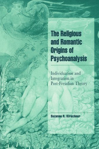 The Religious and Romantic Origins of Psychoanalysis: Individuation and Integration in Post-Freudian Theory (Cambridge Cultural Social Studies)