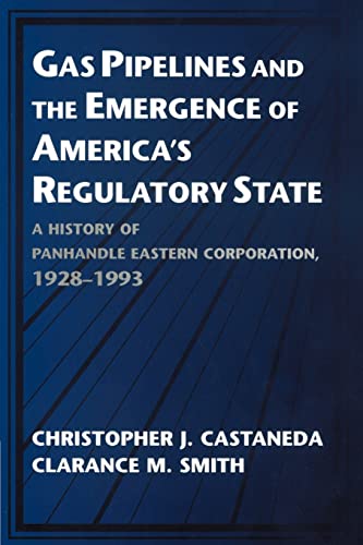 Gas Pipelines and the Emergence of America's Regulatory State: A History of Panhandle Eastern Corporation, 1928–1993 (Studies in Economic History and Policy: USA in the Twentieth Century)