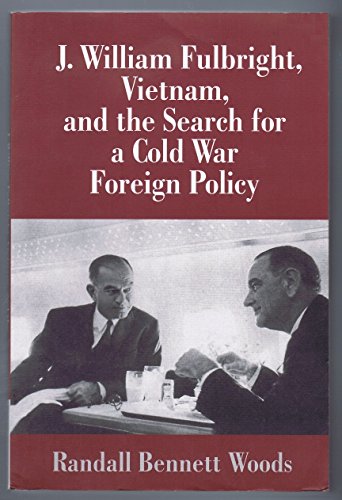 J. William Fulbright, Vietnam, and the Search for a Cold War Foreign Policy