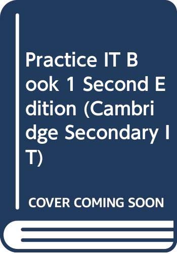 Practice IT Book 1 Second Edition (Cambridge Secondary IT)