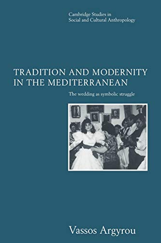 Trad & Modernity in Mediterranean: The Wedding as Symbolic Struggle (Cambridge Studies in Social and Cultural Anthropology, 101, Band 101)