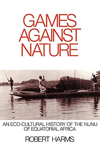 Games against Nature: An Eco-Cultural History of the Nunu of Equatorial Africa (Studies in Environment and History)