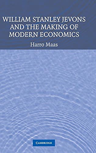William Stanley Jevons and the Making of Modern Economics (Historical Perspectives on Modern Economics)