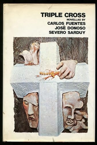Triple Cross: Novellas By Carlos Fuentes, Jose Donoso, Severo Sarduy (Stated First Edition w/ Dust Jacket)