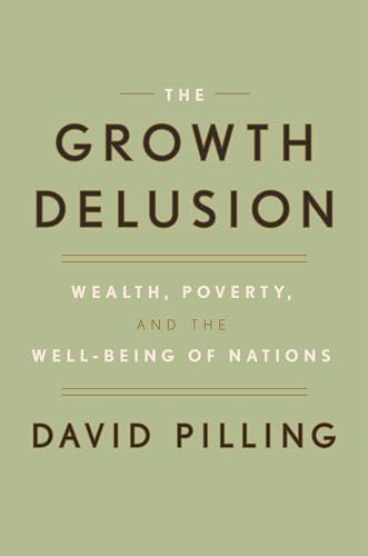 The Growth Delusion: Wealth, Poverty, and the Well-Being of Nations