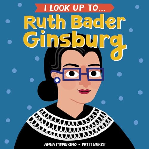 I Look Up To... Ruth Bader Ginsburg
