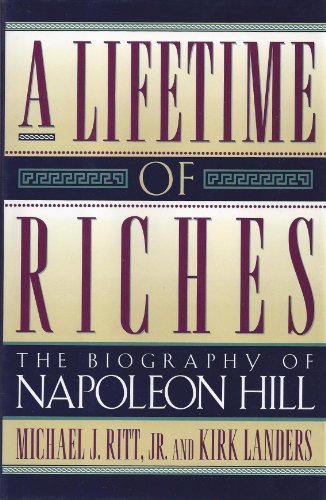 A Lifetime of Riches: The Biography of Napoleon Hill