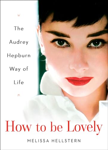 How to be Lovely: The Audrey Hepburn Way of Life