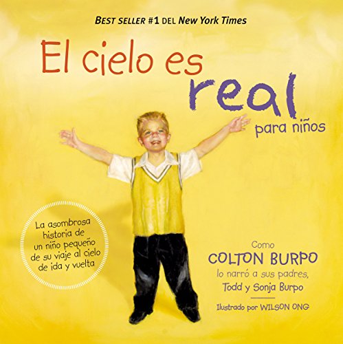 El cielo es real - edición ilustrada para niños: La asombrosa historia de un niño pequeño de su viaje al cielo de ida y vuelta (Spanish Edition)