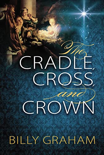 The Cradle, Cross, and Crown: Rediscover the True Christmas Story