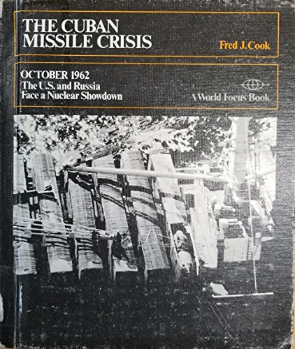The Cuban Missile Crisis October 1962; The U.S. and Russia Face a Nuclear Showdown. (World Focus Book)