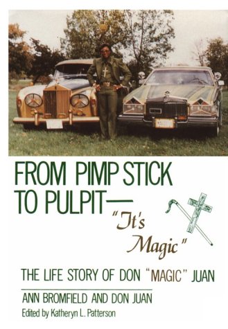 From Pimp Stick to Pulpit-It's Magic: The Life Story of Don "Magic" Juan