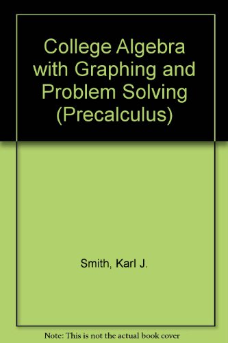 College Algebra With Graphing and Problem Solving (Precalculus)