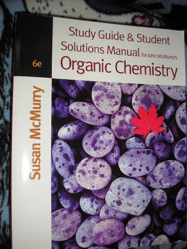 Study Guide & Student Solution Manual for John McMurry's Organic Chemistry, 6th Edition