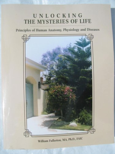 Unlocking the Mysteries of Life - Principles of Human Anatomy, Physiology and Disease