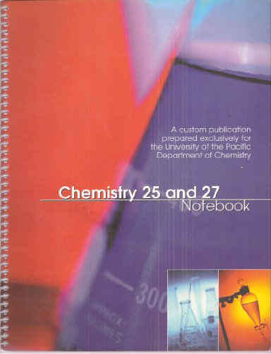 Chemistry 25 and 27 Notebook - A Custom Publication Prepared Exclusively for the University of the Pacific Department of Chemistry
