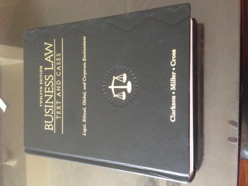 Business Law: Text and Cases: Legal, Ethical, Global, and Corporate Environment