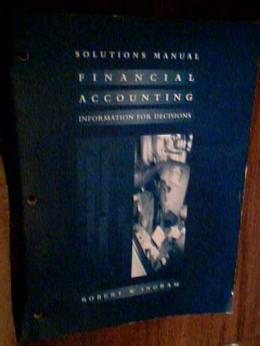 Solutions Manual, Financial Accounting, Information for Decisions, Robert W. Ingram, 263 Pages, 1994