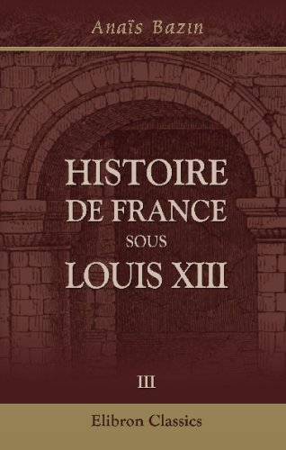 Histoire de France sous Louis XIII: Tome 3 (French Edition)