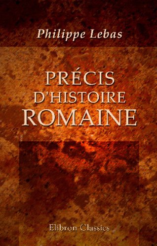 Précis d'histoire romaine: Depuis la fondation de Rome jusqu'a la chute de l'Empire d'Occident (French Edition)