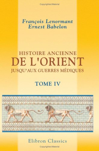 Histoire ancienne de l'Orient jusqu'aux guerres médiques: Tome 4. Les Assyriens et les Chaldéens