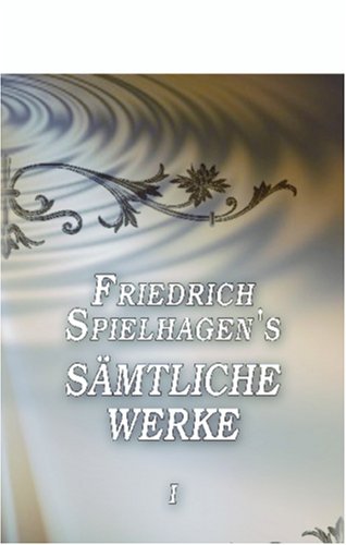 Friedrich Spielhagen's sämtliche Werke: Band I. Problematische Naturen, Abteilung 1 (German Edition)