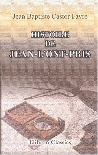 Histoire de Jean-l'ont-pris. Conte languedocien du XVIIIe siècle: Traduit et précédé d'une notice par Jules Troubat (French Edition)