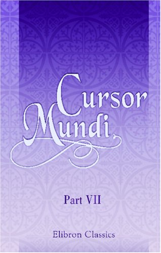 Cursor Mundi (The Cursur o the World): A Northumbrian poem of the XIVth century in four versions. Part 7