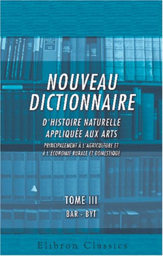 Nouveau dictionnaire d'histoire naturelle, appliquée aux arts, principalement à l'Agriculture et à l'Économie rurale et domestique (French Edition)