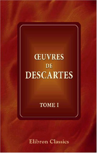 Œuvres de Descartes: Tome 1