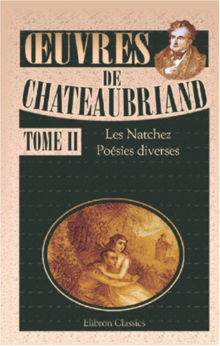 Œuvres de Chateaubriand: Tome 2: Les Natchez. Poésies diverses
