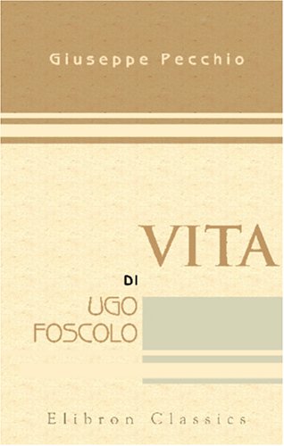 Vita di Ugo Foscolo (Italian Edition)