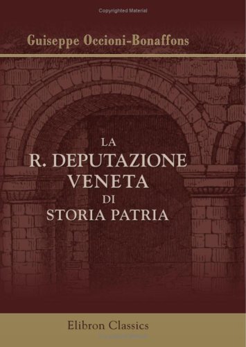 La R. Deputazione Veneta di storia patria: Nel primo trentennio dalla sua fondazione. 1873 - 1902. Indice tripartito con notizie preliminari (Italian Edition)